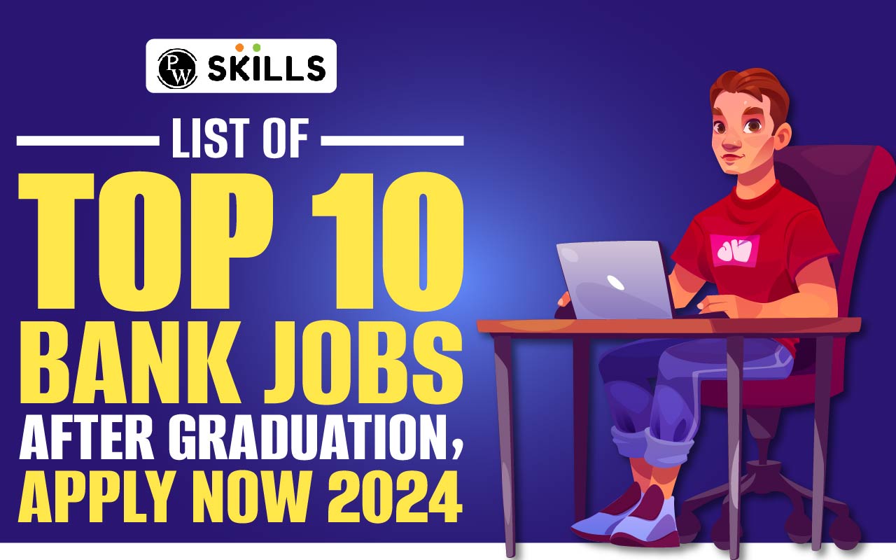 List Of Top 10 After Graduation Job In Bank Apply Now 2024