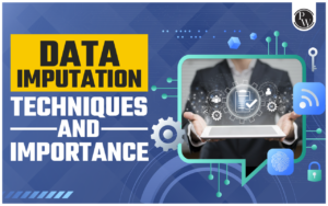 Data Imputation: Techniques And Importance