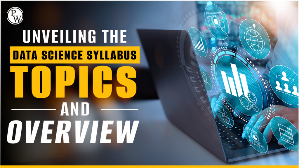 Unveiling The Data Science Syllabus, Topics, And Overview