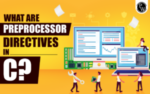 What Are Preprocessor Directives In C?