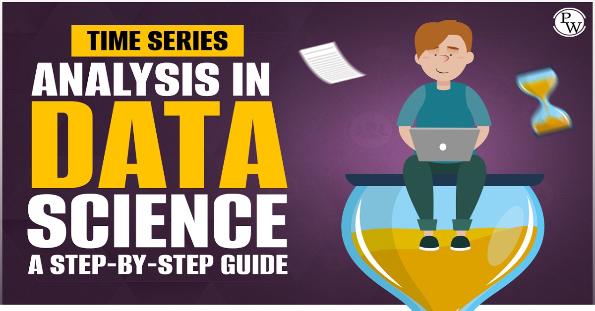 Time Series Analysis In Data Science: A Step-by-Step Guide