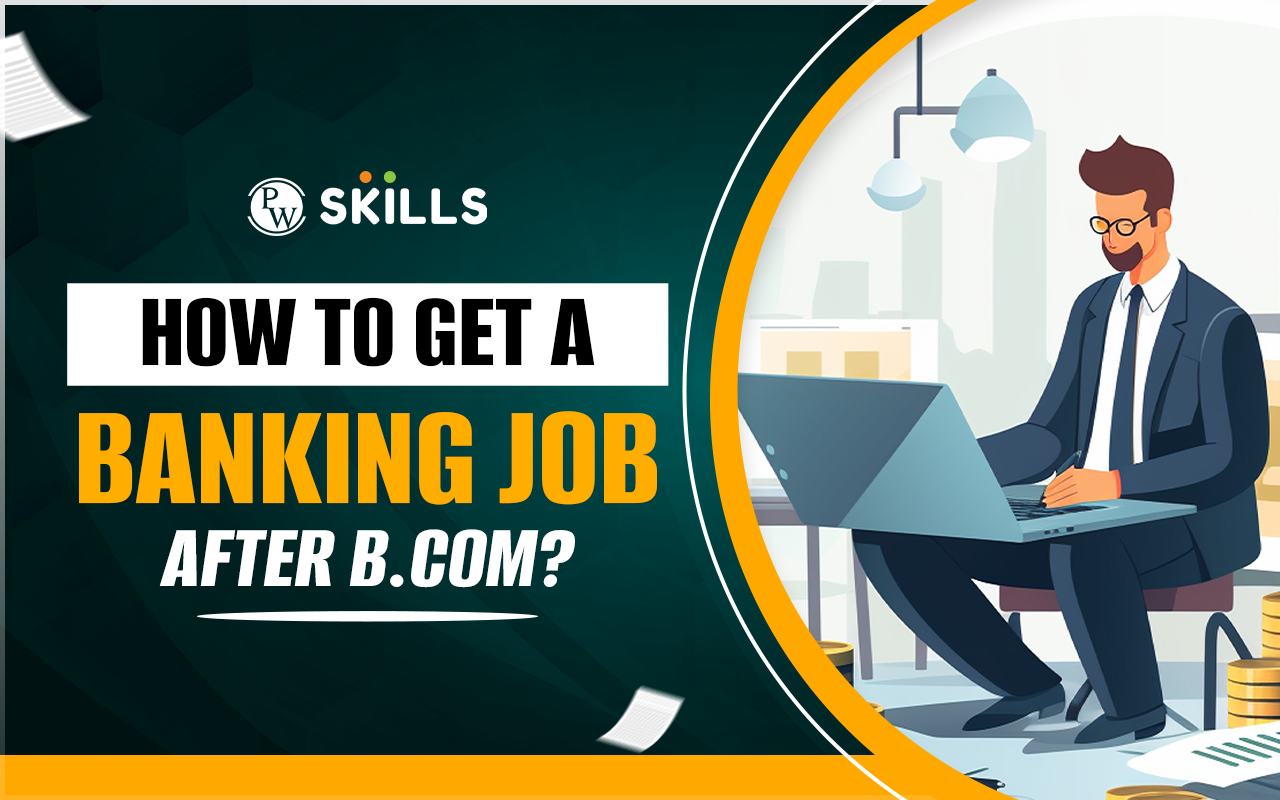 How To Get A Banking Job After B.Com?