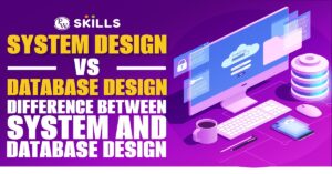 System Design Vs Database Design- Difference Between System And ...