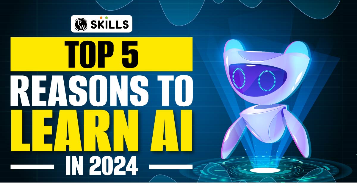 Top 5 Reasons To Learn AI In 2024