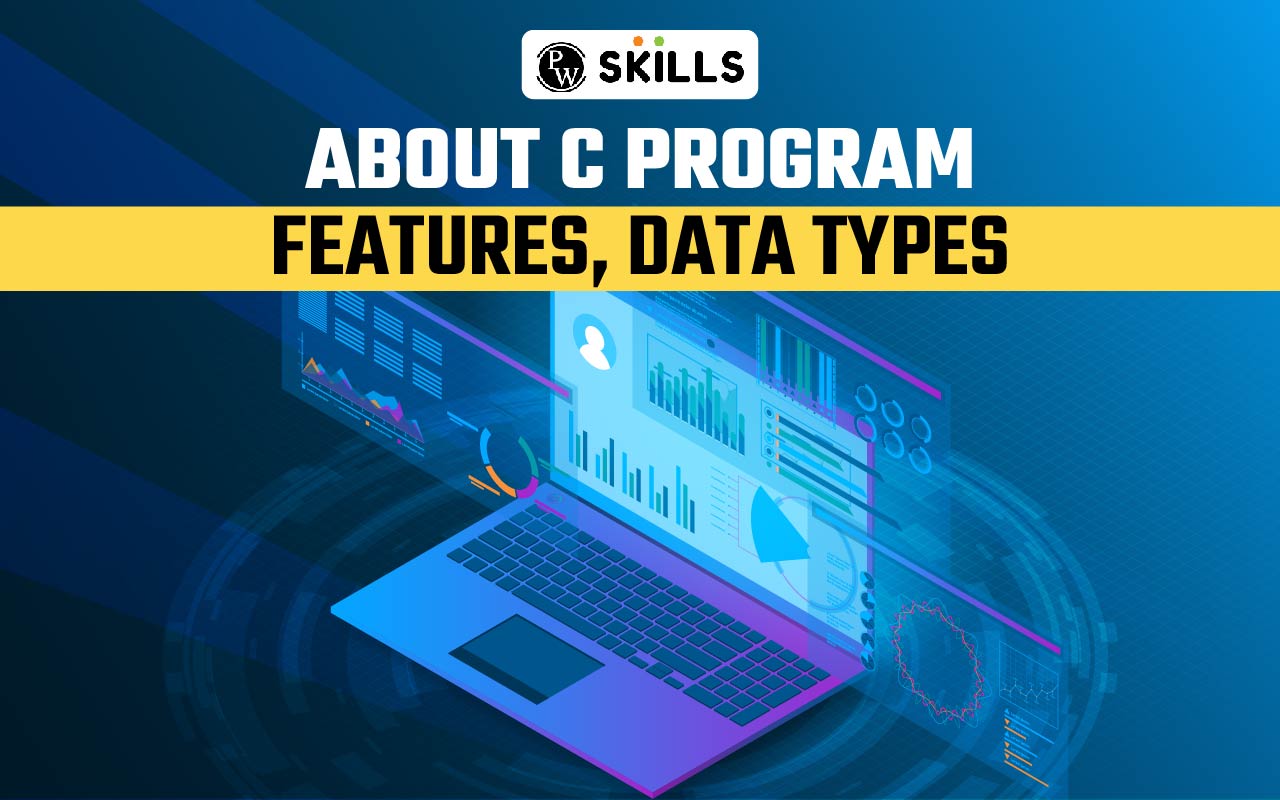 About C Program: Features, Data Types