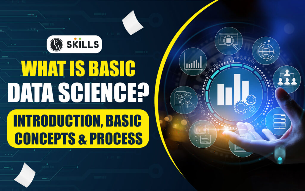 What is Basic Data Science? Introduction, Basic, Concepts & Process 1 basic data science