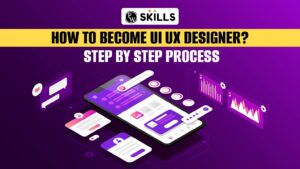 How To Become A UI UX Designer? Step-by-Step Process