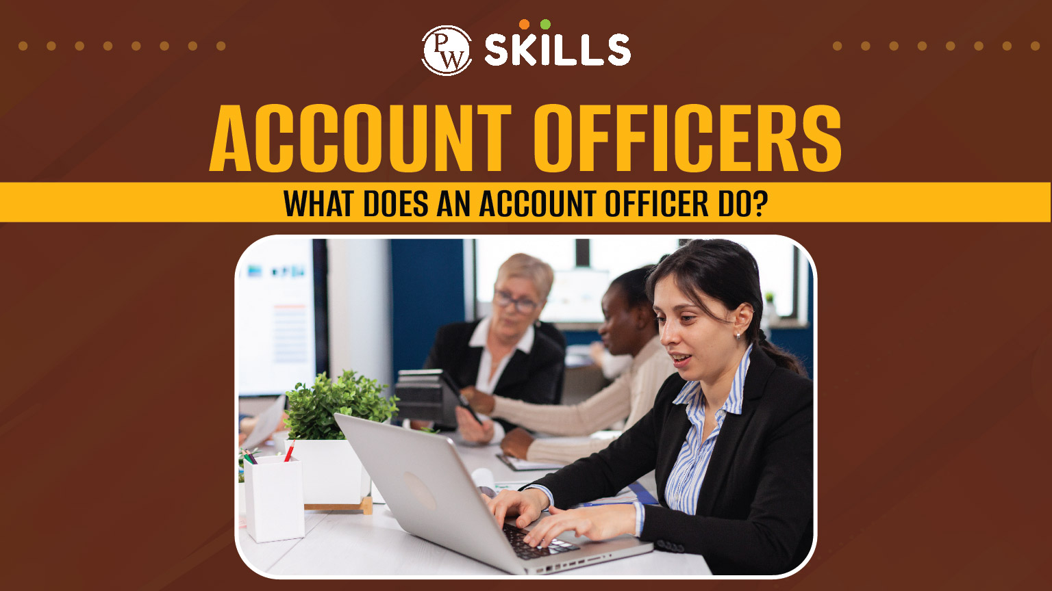 Account Officers - What Does an Account Officer Do? 2 account officers