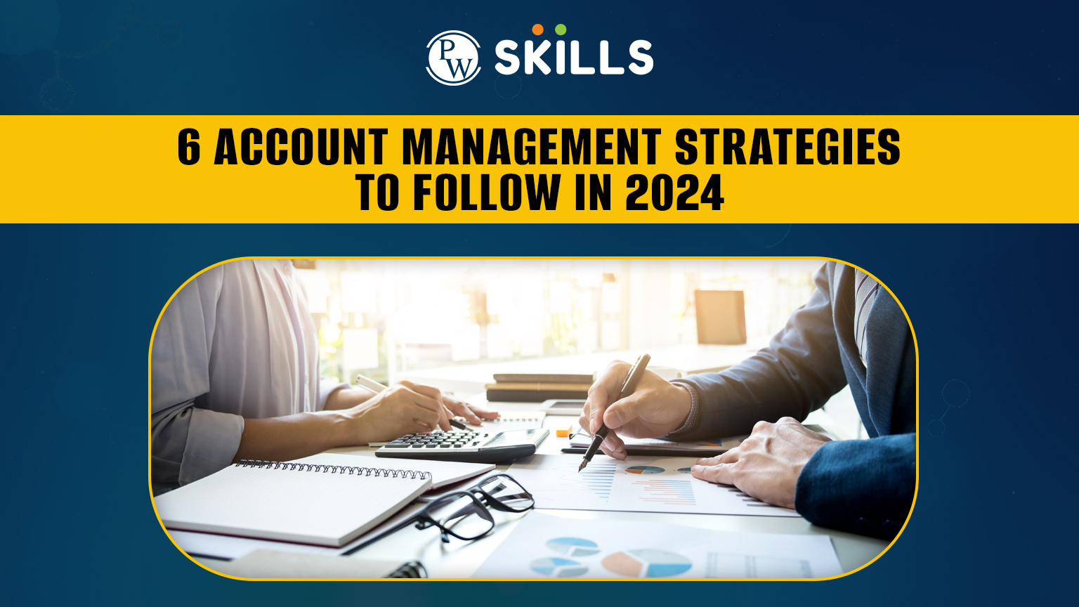 6 Account Management Strategies to Follow in 2024 2 Account management strategies