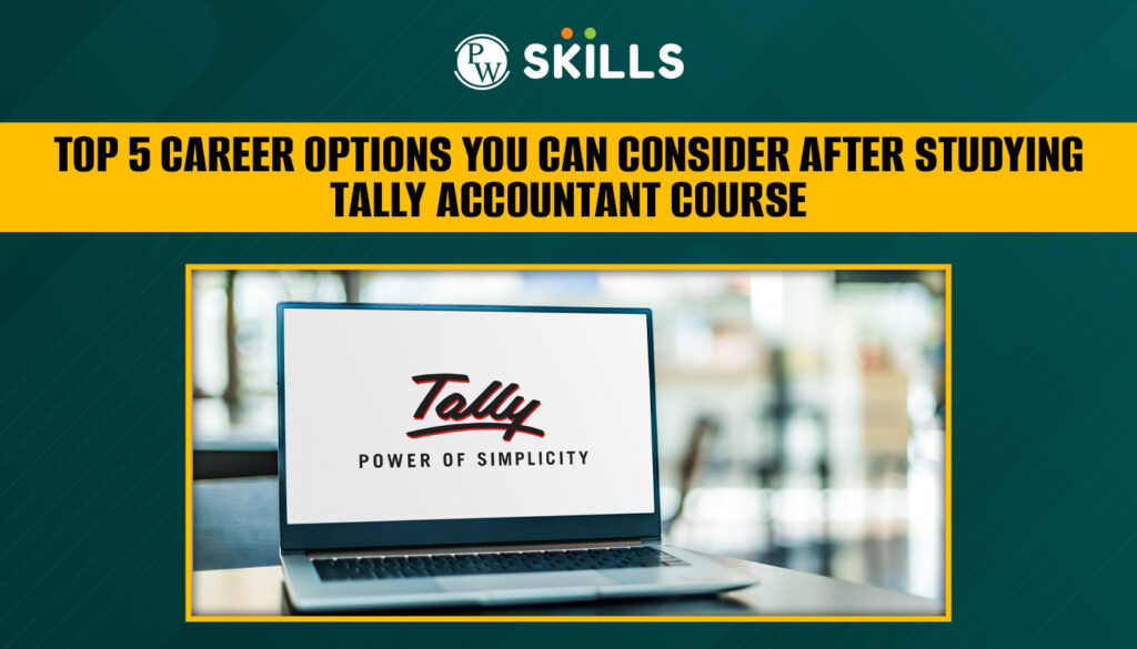 Top 5 Career Options You Can Consider after Studying Tally Accountant Course