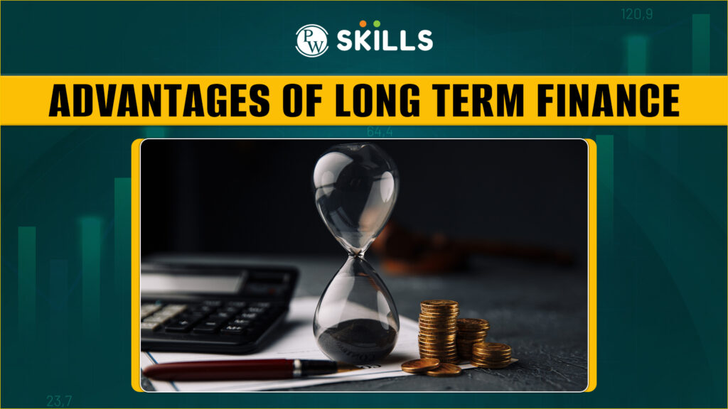 Advantages of Long Term Finance