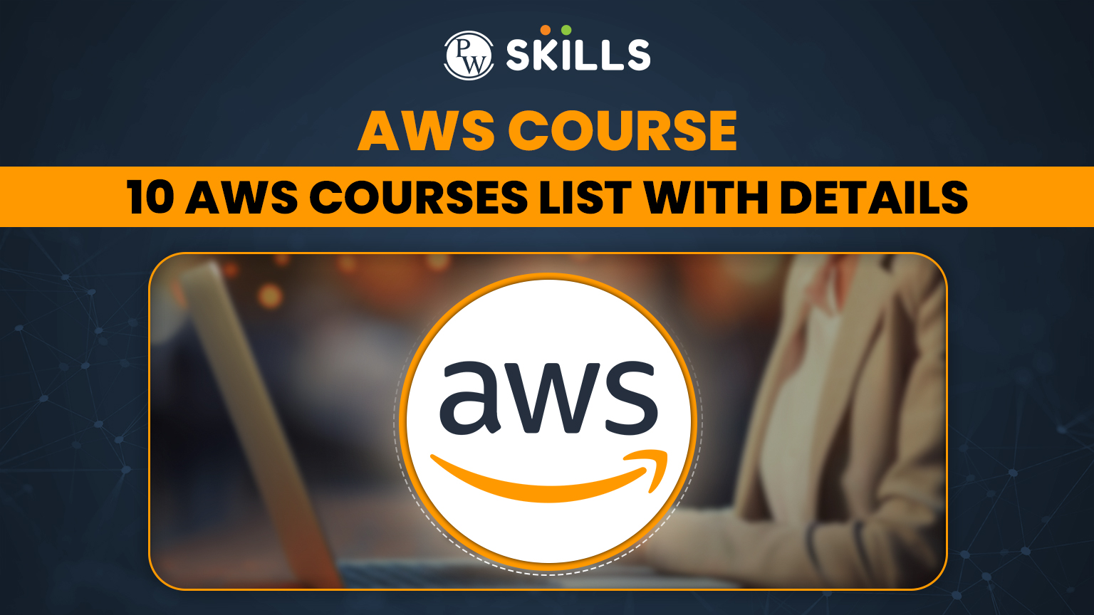 AWS Course: 10 AWS Courses List with Details 2 Aws Course 10 AWS Courses List with Details