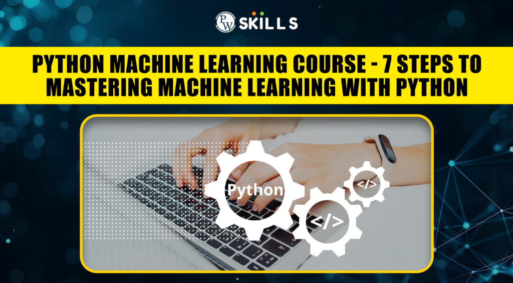 Python Machine Learning Course - 7 Steps To Mastering Machine Learning ...