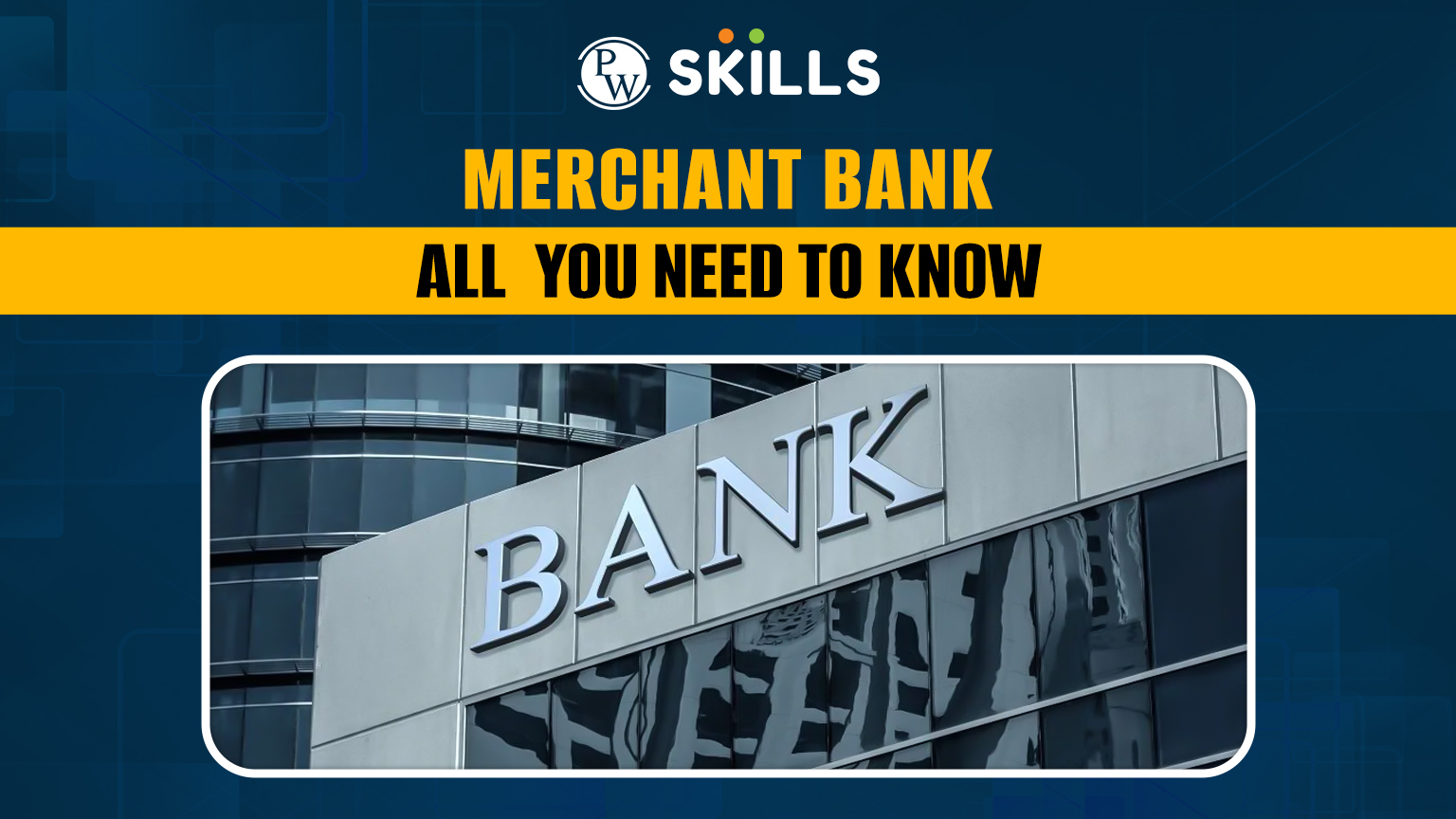 Merchant Banks: All You Need to Know 2 Merchant Bank - All You Kneed to Know