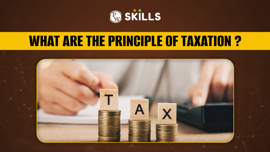 What are the Principle of Taxation