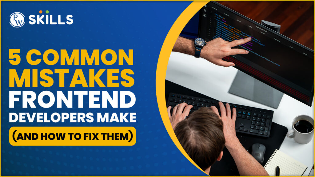 Common Mistakes Frontend Developers Make (And How to Fix Them)